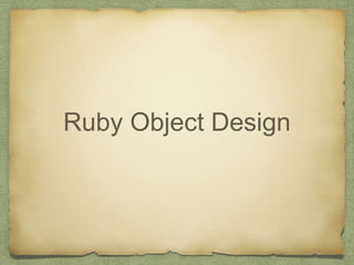 Ruby Object Design 
 