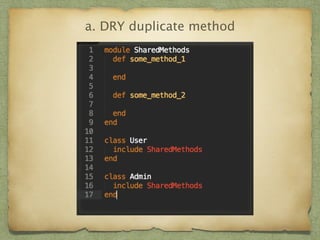 a. DRY duplicate method 
 