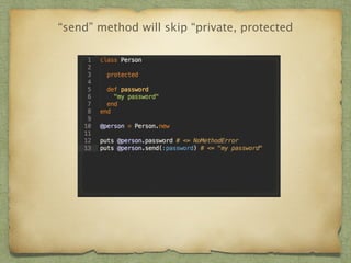 “send” method will skip “private, protected 
 