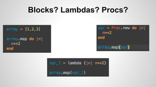 Blocks? Lambdas? Procs?
 
