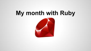 My month with Ruby
 