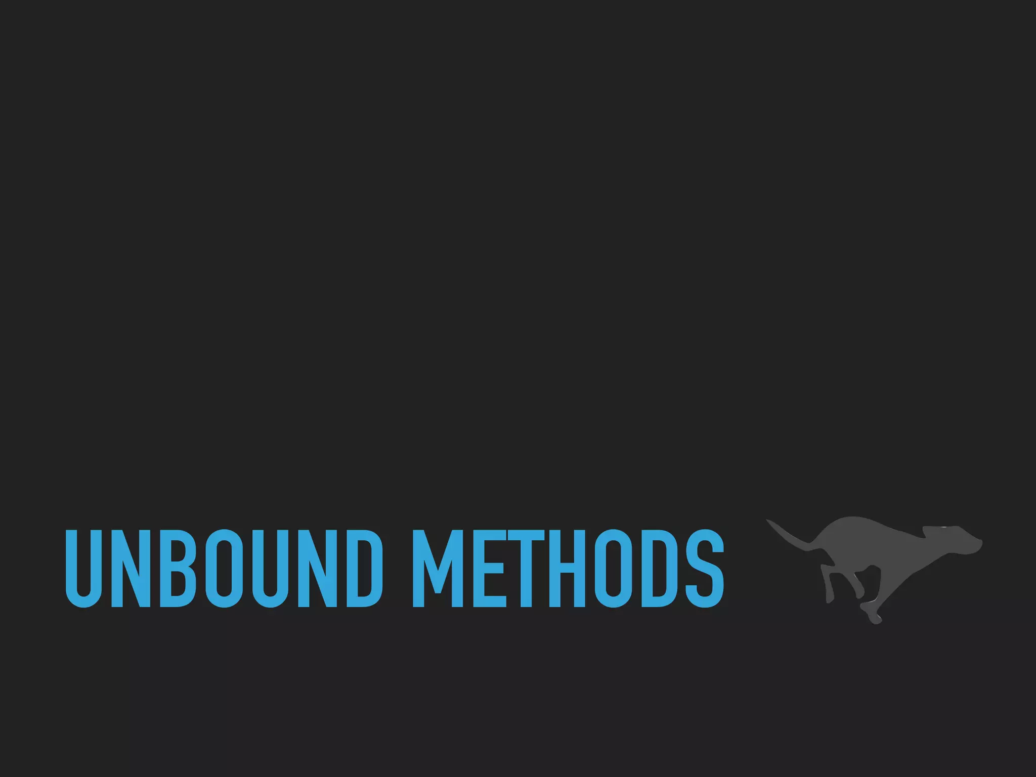 UNBOUND METHODS
 