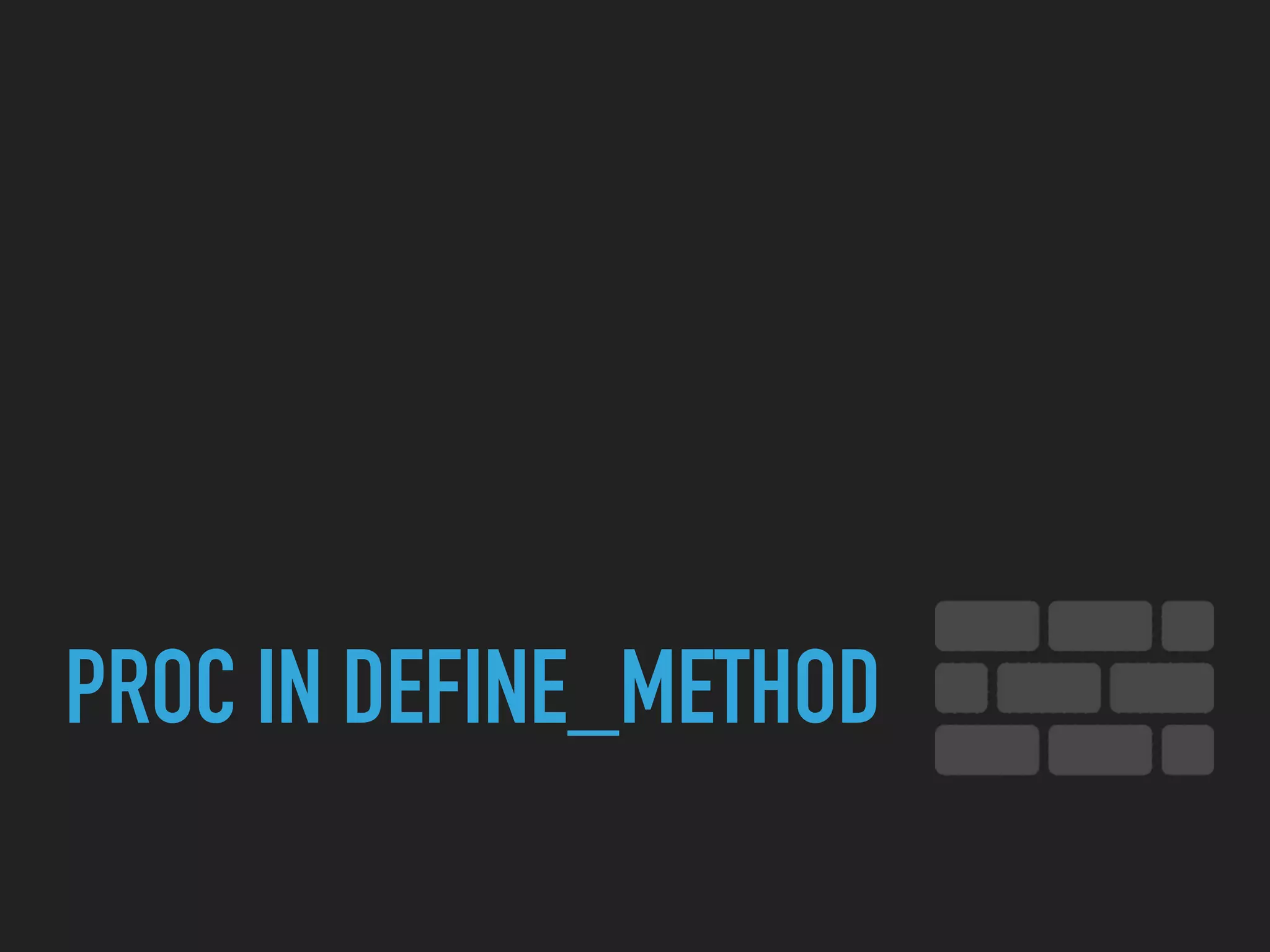 PROC IN DEFINE_METHOD
 