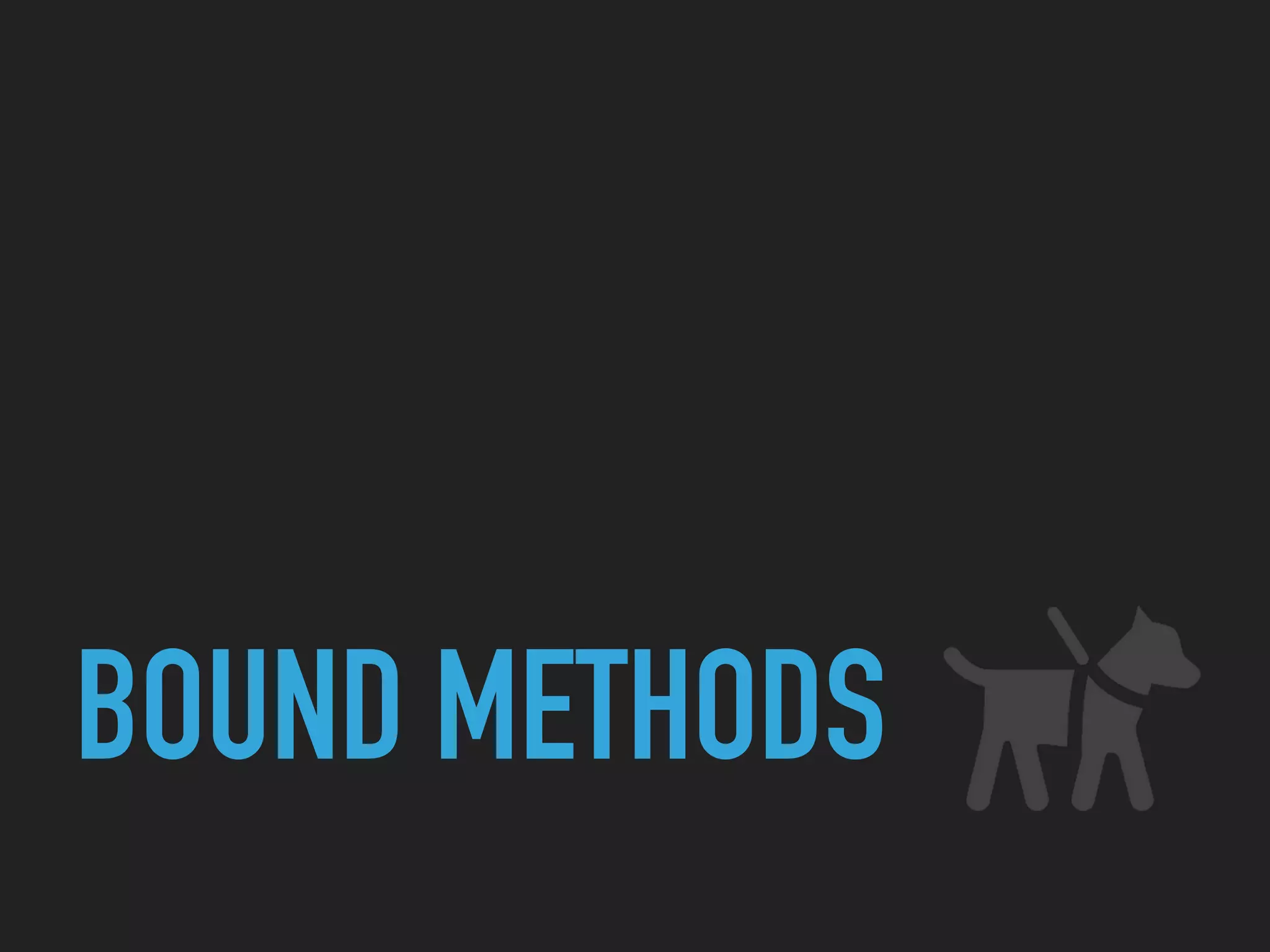 BOUND METHODS
 