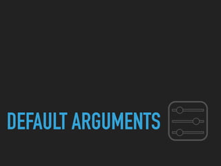 DEFAULT ARGUMENTS
 