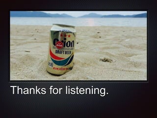 Thanks for listening.
 