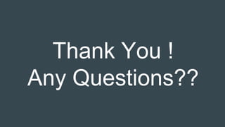 Thank You !
Any Questions??
 