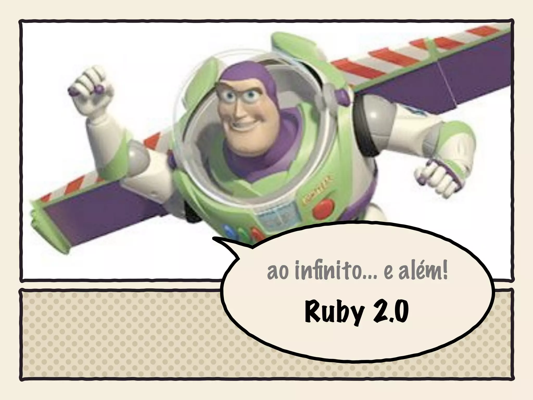 ao inﬁnito... e além!
    Ruby 2.0
 