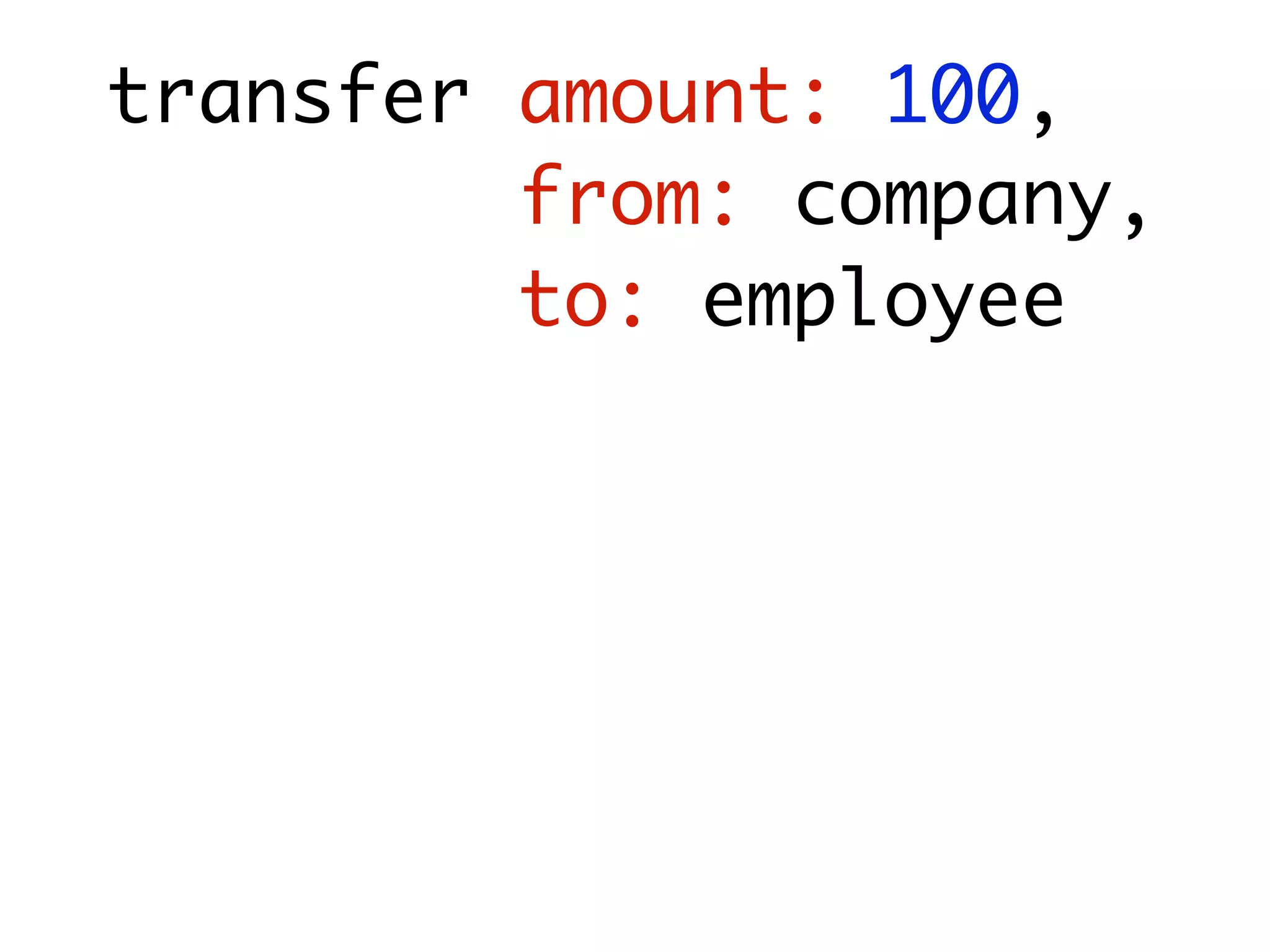 transfer amount: 100,
         from: company,
         to: employee
 