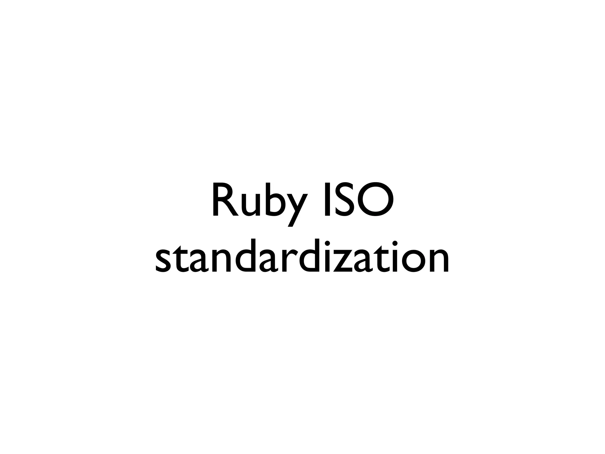 Ruby ISO
standardization
 