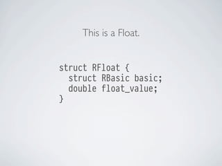This is a Float.
struct RFloat {
struct RBasic basic;
double float_value;
}

 