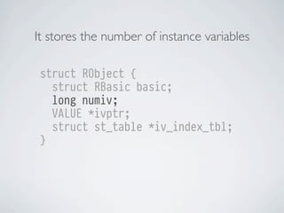 It stores the number of instance variables
struct RObject {
struct RBasic basic;
long numiv;
VALUE *ivptr;
struct st_table *iv_index_tbl;
}

 