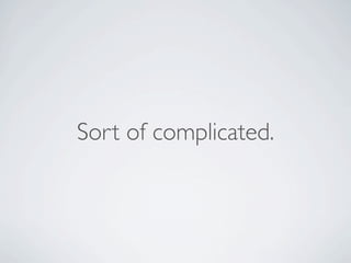 Sort of complicated.

 