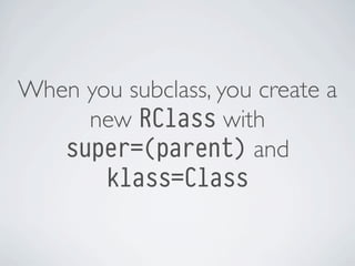 When you subclass, you create a
new RClass with
super=(parent) and
klass=Class

 