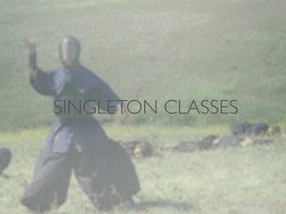 SINGLETON CLASSES

 