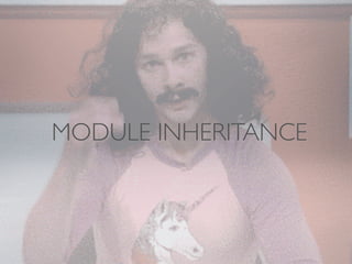 MODULE INHERITANCE

 