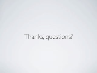 Thanks, questions?

 