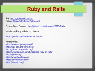 Ruby and Rails
Intregração Continua (Continuous Integration) CI
 