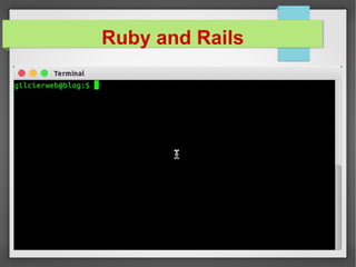 Ruby and Rails
 