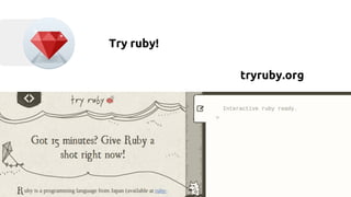 Try ruby! 
tryruby.org 
 