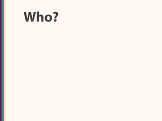 Who?
 