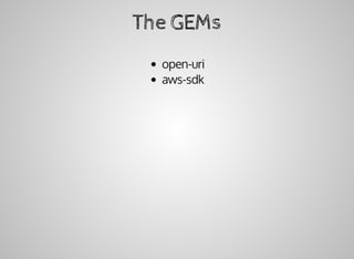 The	GEMs
open-uri
aws-sdk
 