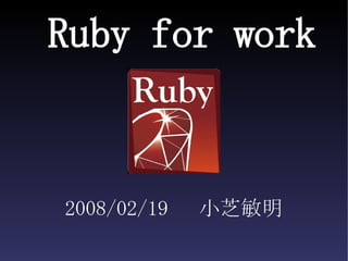 Ruby for work ,[object Object]