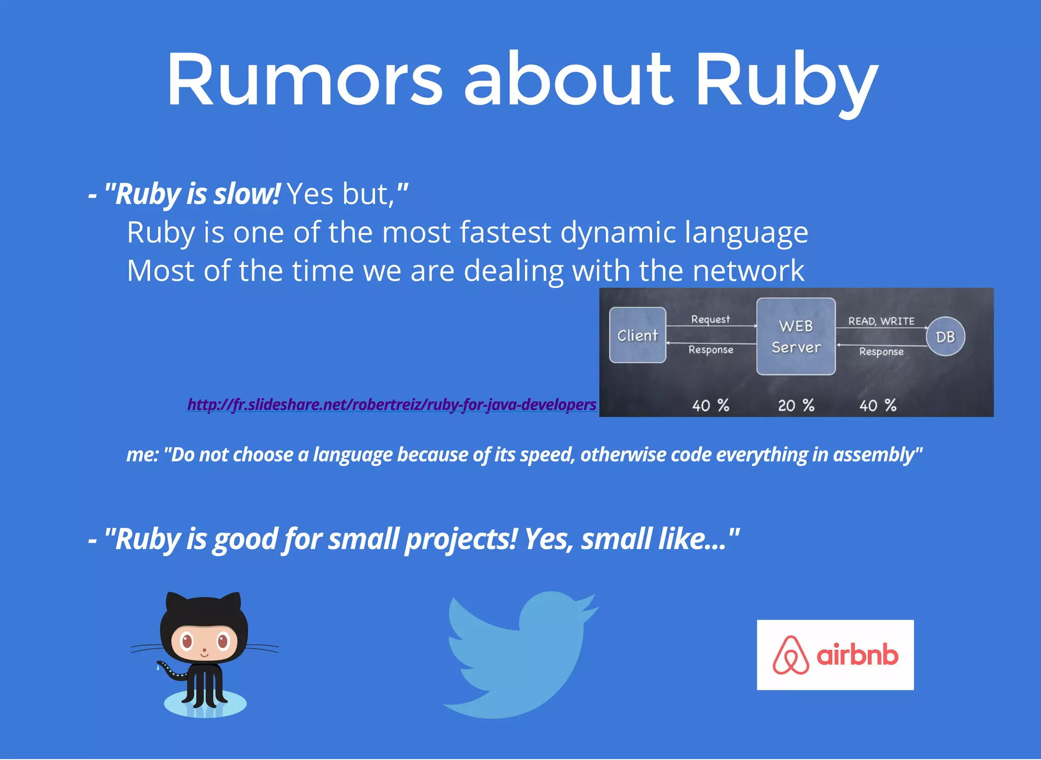 Yes but, 
Ruby is one of the most fastest dynamic language 
Most of the time we are dealing with the network 
 