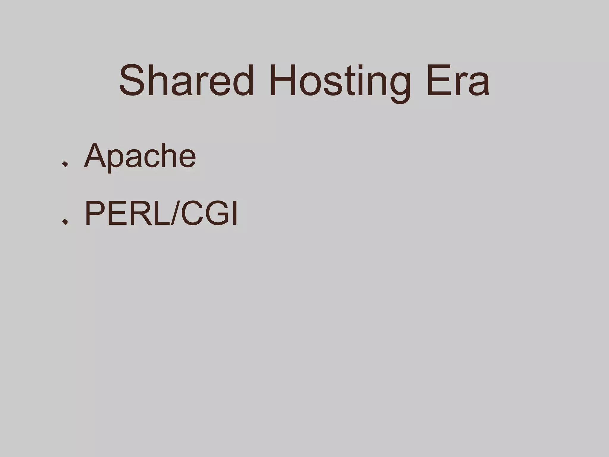 Shared Hosting Era
Apache
PERL/CGI