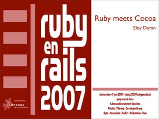 Ruby meets Cocoa
          Eloy Duran
