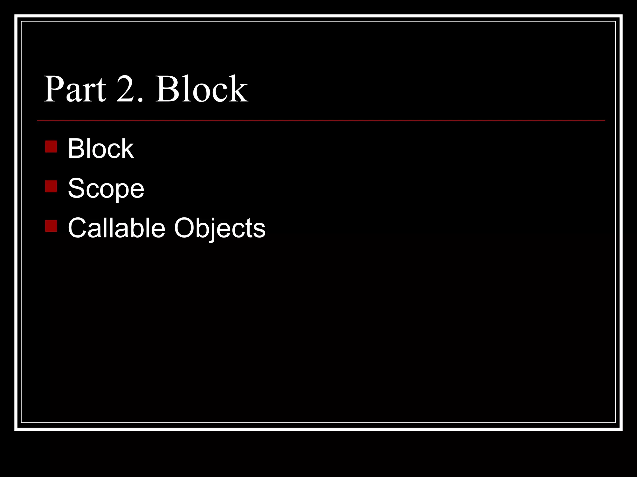 Part 2. Block Block Scope Callable Objects 