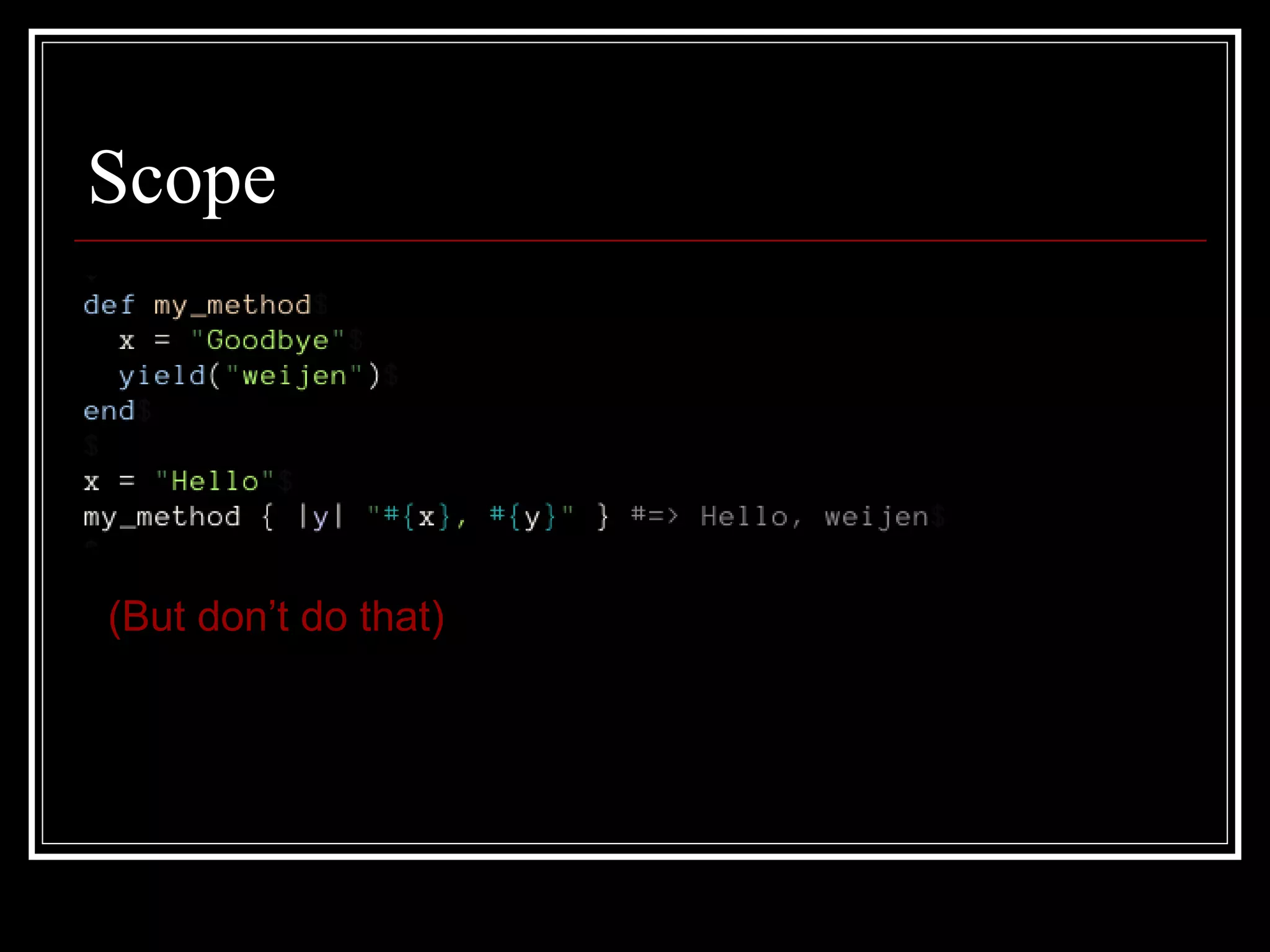 Scope (But don’t do that) 