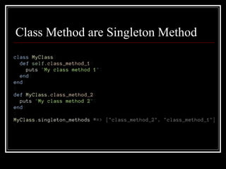 Class Method are Singleton Method 