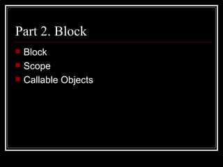 Part 2. Block Block Scope Callable Objects 