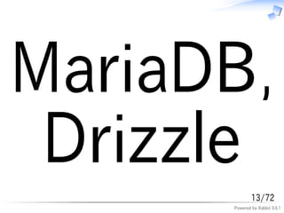 MariaDB,
 Drizzle
              13/72
      Powered by Rabbit 0.6.1
 