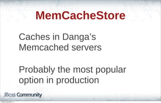 MemCacheStore
Caches in Danga’s
Memcached servers
Probably the most popular
option in production
Thursday, November 3, 11
 