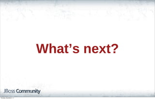 What’s next?
Thursday, November 3, 11
 