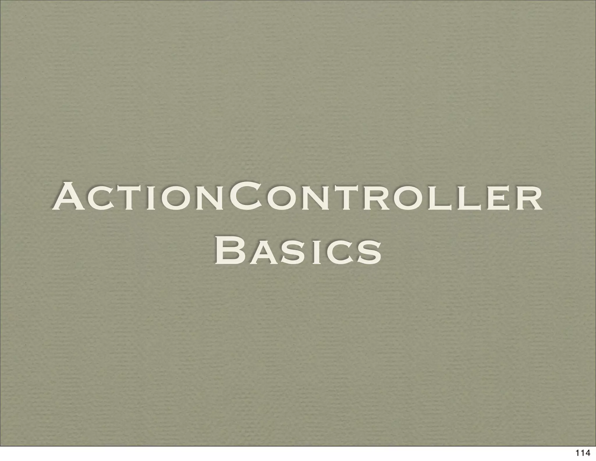 ActionController
      Basics


                   114
 