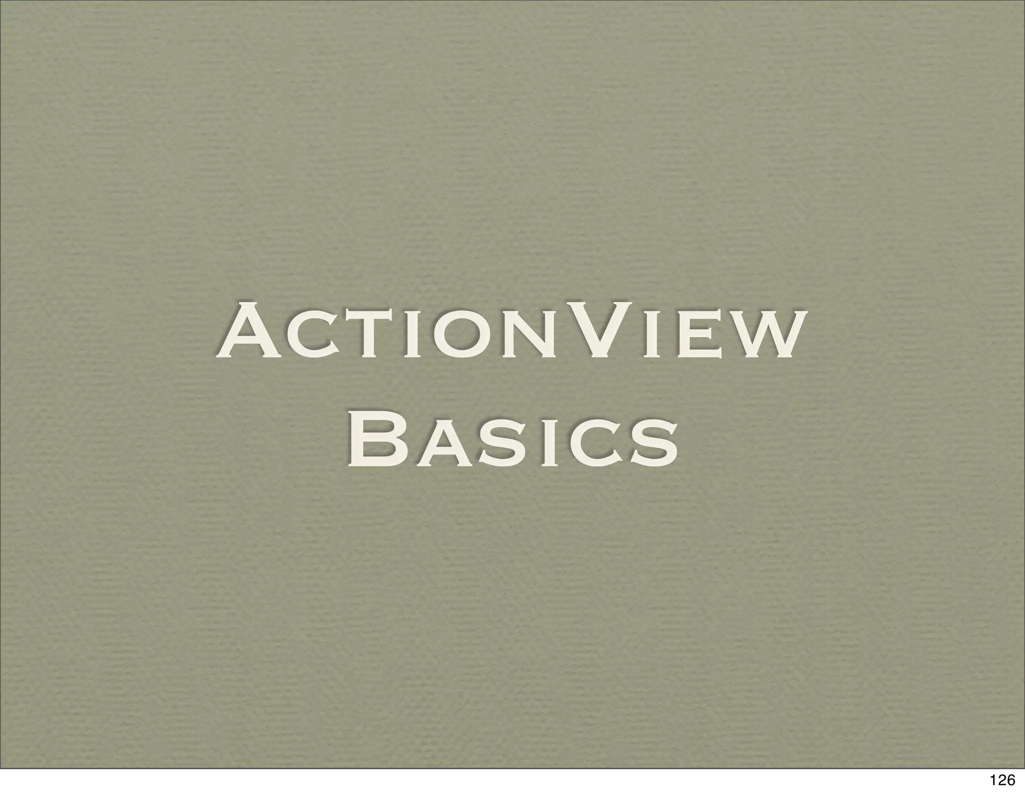 ActionView
  Basics


             126
 