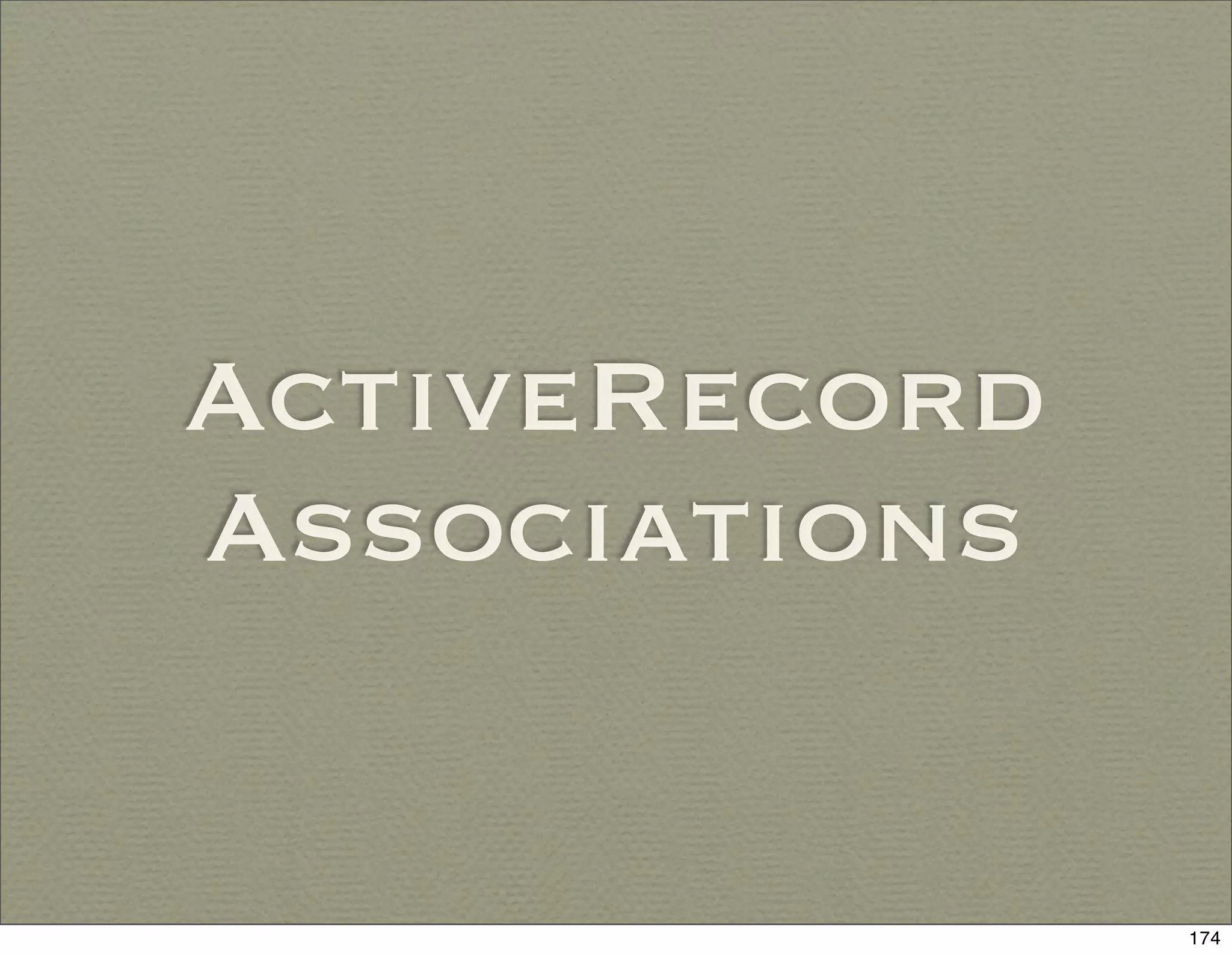 ActiveRecord
Associations


               174
 