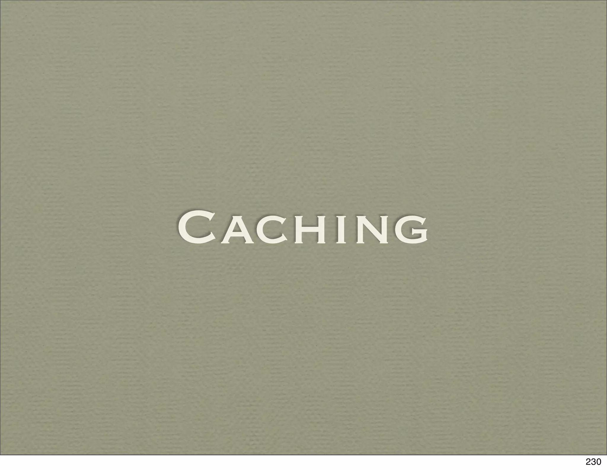 Caching


          230
 