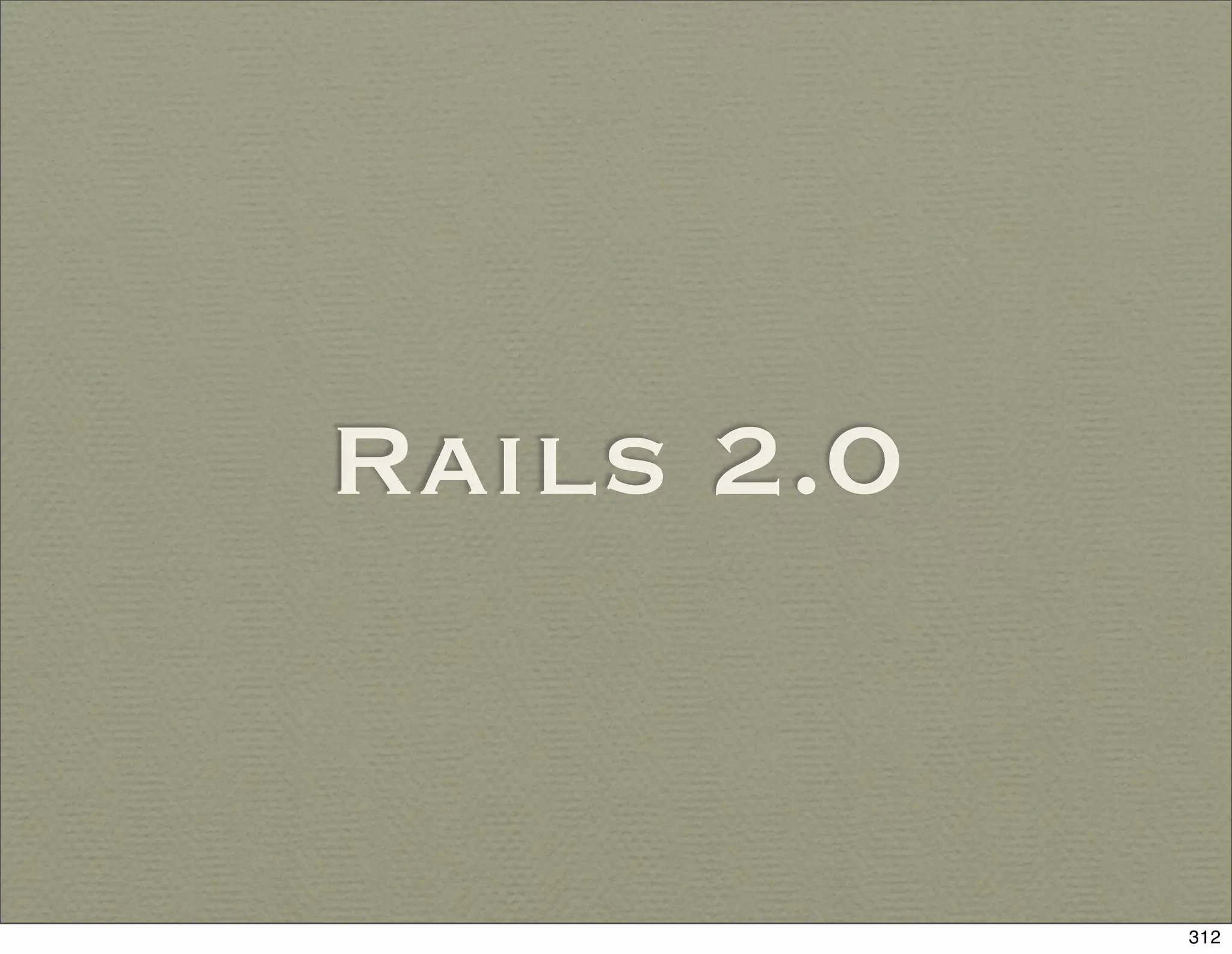 Rails 2.0


            312
 