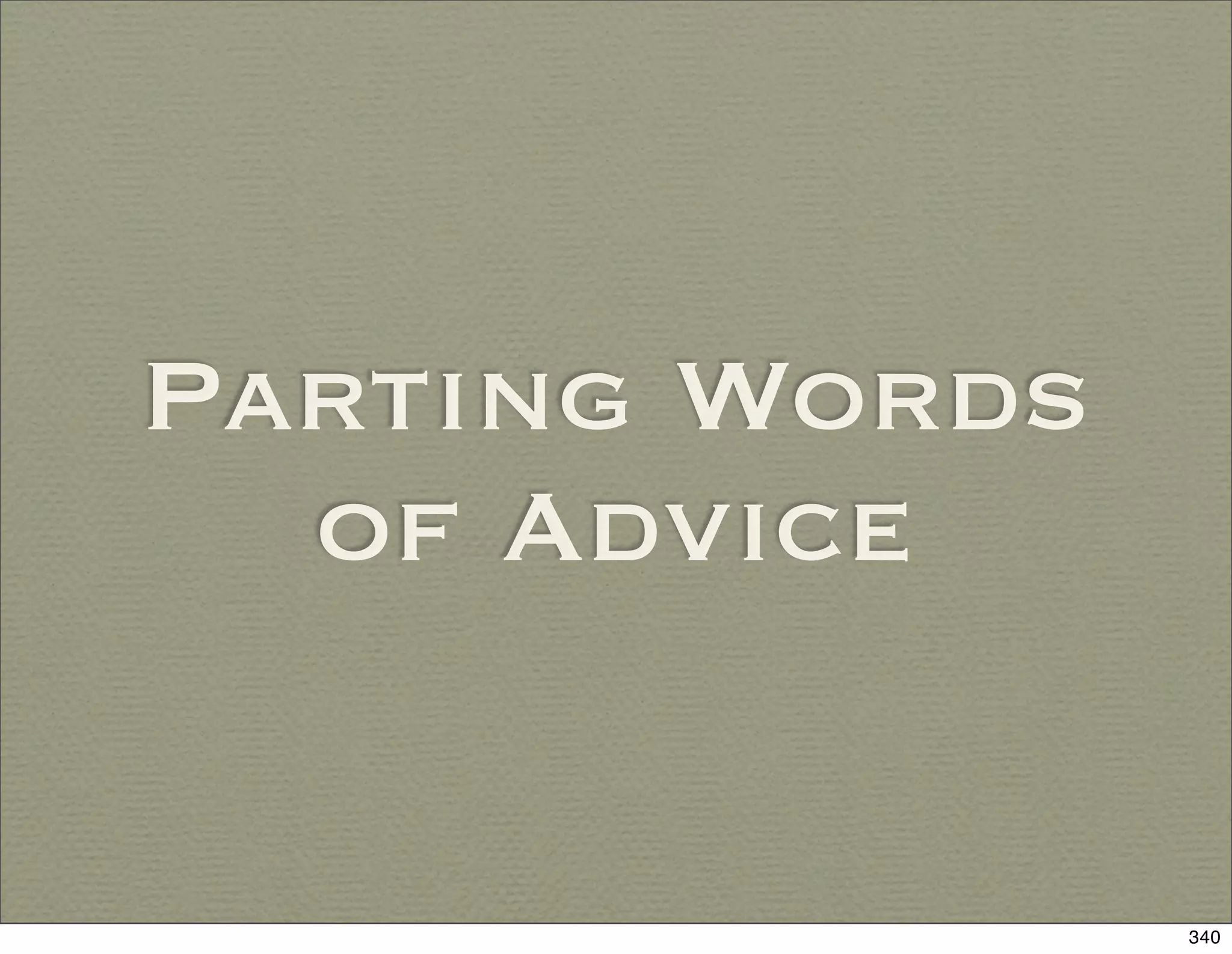 Parting Words
  of Advice


                340
 