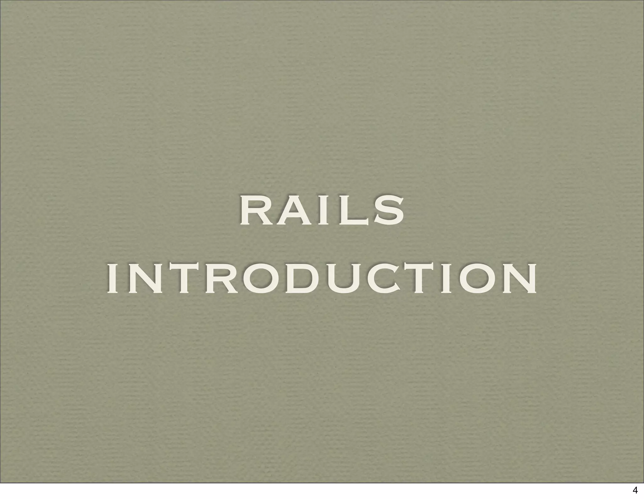 rails
introduction


               4
 