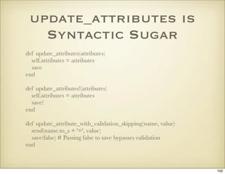 update_attributes is
   Syntactic Sugar
def update_attributes(attributes)
  self.attributes = attributes
  save
end

def u...