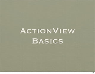 ActionView
  Basics


             126
 