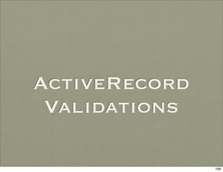 ActiveRecord
 Validations

               196
 