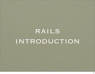 rails
introduction


               4
 