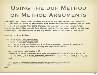 Using the dup Method
       on Method Arguments
#   Methods that change their receiver end with an exclamation mark by con...
