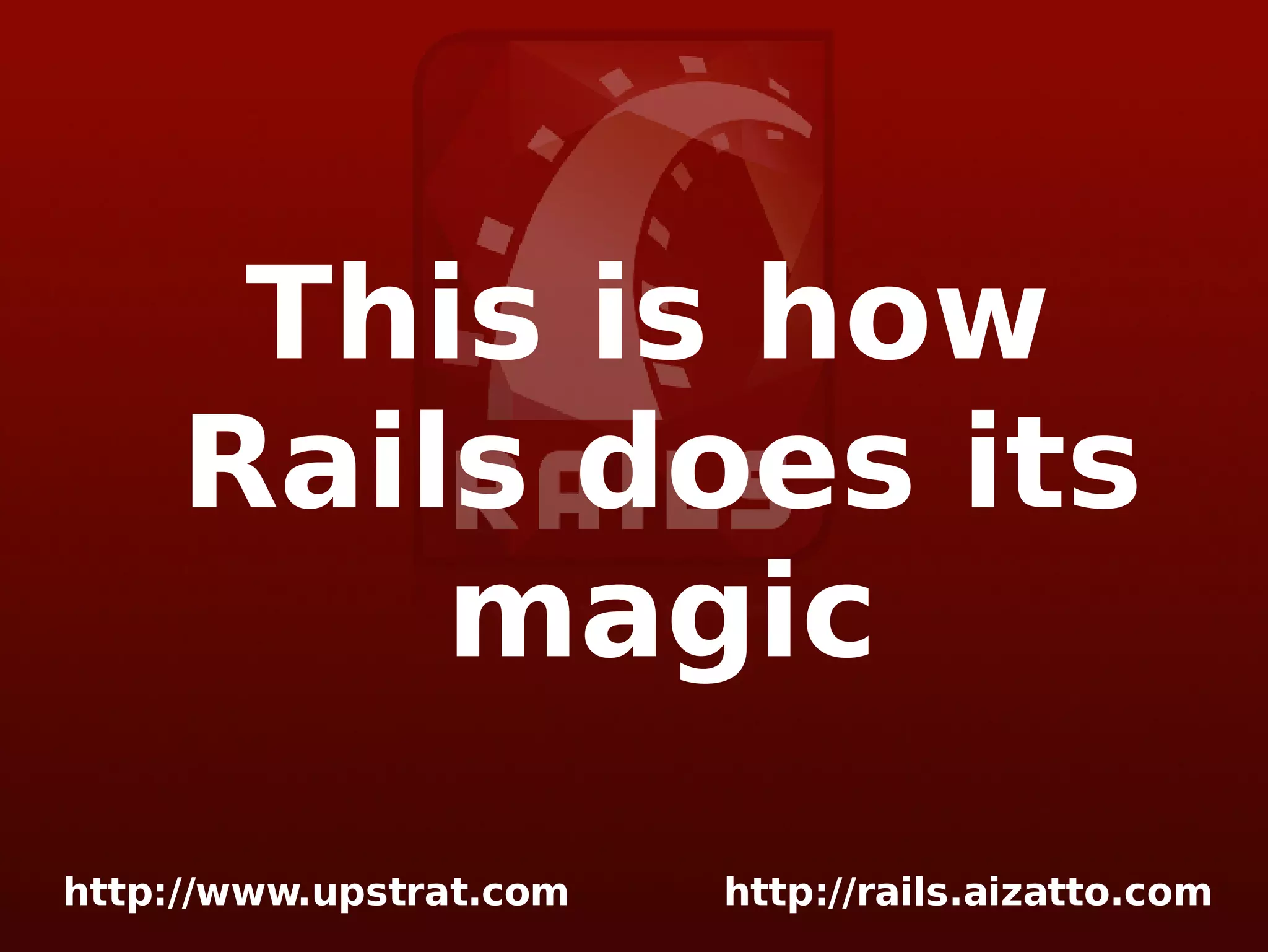 This is how Rails does its magic 